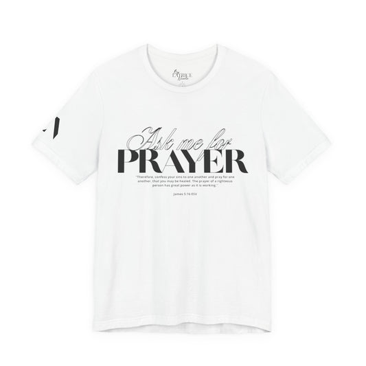 Ask Me for Prayer T-Shirt — Faith Inspirational Graphic Tee